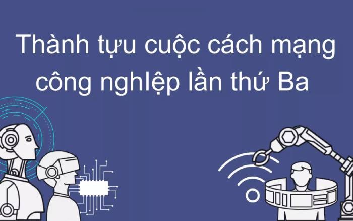 Thành Tựu Quan Trọng Đầu Tiên Của Cách Mạng Công Nghiệp Lần Thứ 3 Là Gì? Thành Tựu Quan Trọng Đầu Tiên Của Cách Mạng Công Nghiệp Lần Thứ 3 Là Gì?