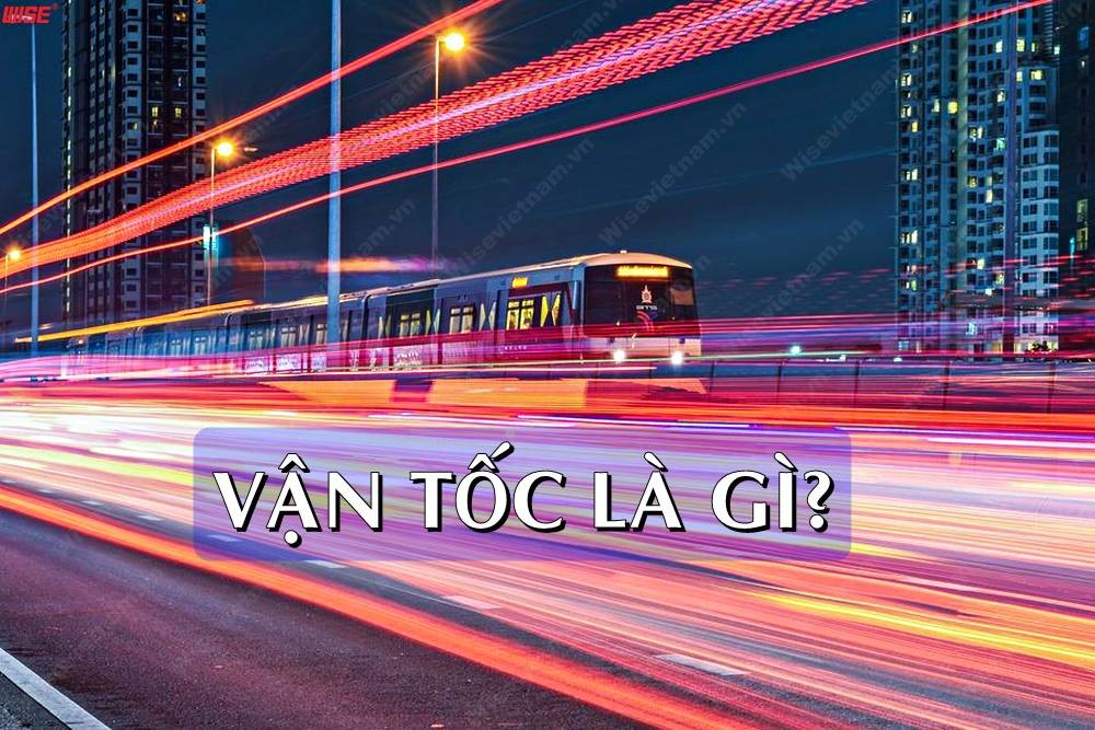 Tính Chất Của Vận Tốc Là Gì? Giải Thích Chi Tiết Nhất Tính Chất Của Vận Tốc Là Gì? Giải Thích Chi Tiết Nhất