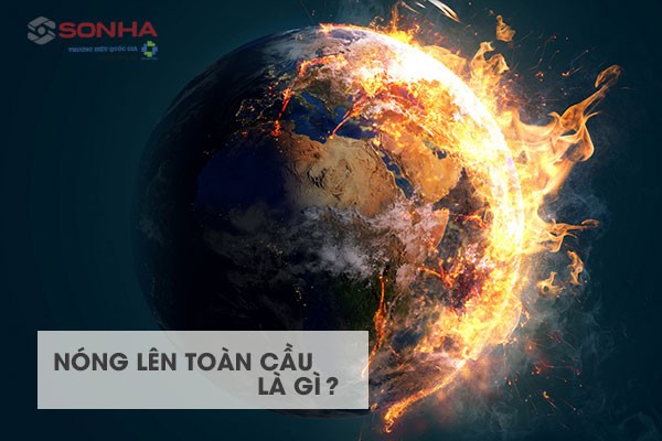 Vì Sao Trái Đất Nóng Lên? Giải Mã Nguyên Nhân và Giải Pháp Vì Sao Trái Đất Nóng Lên? Giải Mã Nguyên Nhân và Giải Pháp