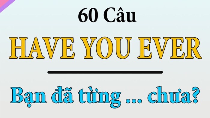 Have You Ever: Giải Mã Cấu Trúc & Cách Trả Lời Câu Hỏi Tiếng Anh Have You Ever: Giải Mã Cấu Trúc & Cách Trả Lời Câu Hỏi Tiếng Anh