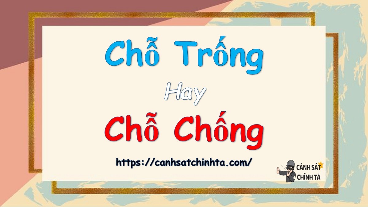 Chỗ Trống Hay Chỗ Chống: Từ Nào Đúng Chính Tả, Giải Thích Chi Tiết? Chỗ Trống Hay Chỗ Chống: Từ Nào Đúng Chính Tả, Giải Thích Chi Tiết?