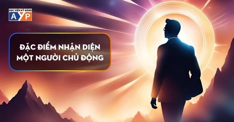 Sống Chủ Động Là Gì? Cách Rèn Luyện Tinh Thần Chủ Động Hiệu Quả Sống Chủ Động Là Gì? Cách Rèn Luyện Tinh Thần Chủ Động Hiệu Quả