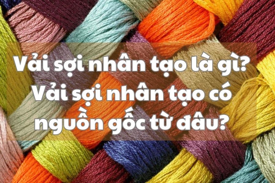 Đặc Điểm Của Vải Sợi Nhân Tạo Là Gì? Ưu Nhược Điểm Chi Tiết Đặc Điểm Của Vải Sợi Nhân Tạo Là Gì? Ưu Nhược Điểm Chi Tiết