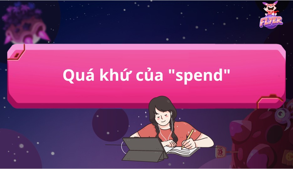 Spend Quá Khứ Là Gì? Cách Dùng & Bài Tập Chi Tiết Nhất Spend Quá Khứ Là Gì? Cách Dùng & Bài Tập Chi Tiết Nhất