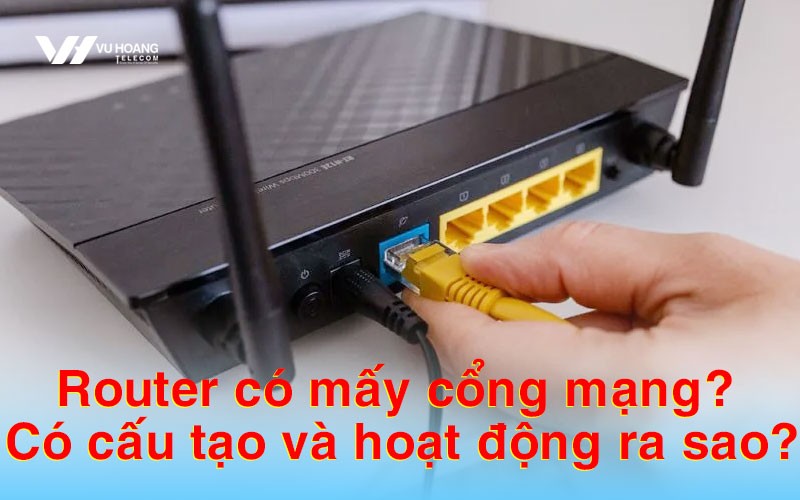 Bộ Định Tuyến Có Mấy Cổng Mạng? Tìm Hiểu Chi Tiết Từ A-Z Bộ Định Tuyến Có Mấy Cổng Mạng? Tìm Hiểu Chi Tiết Từ A-Z