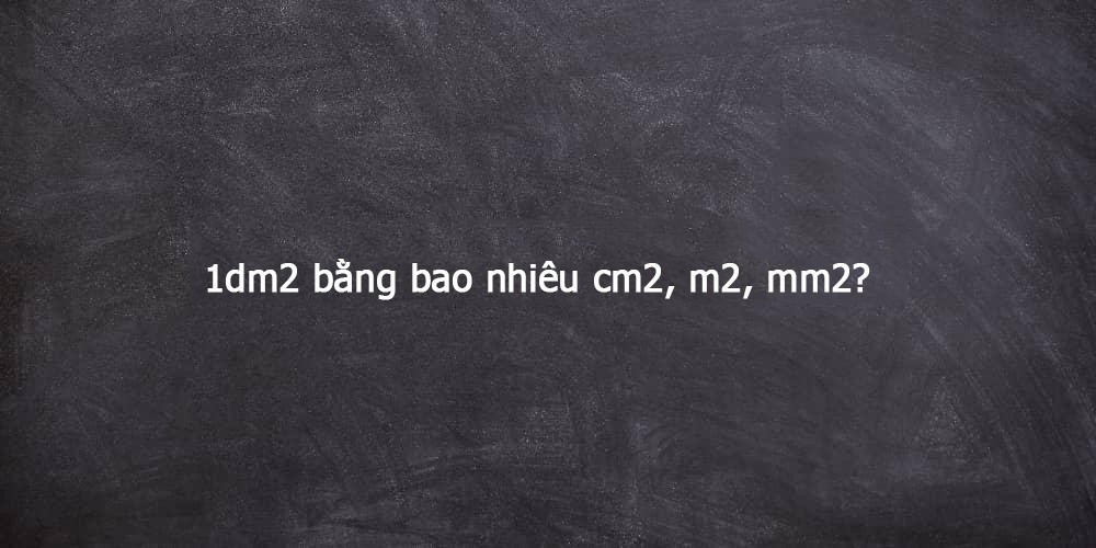 **1 dm2 Bằng Bao Nhiêu m2? Giải Đáp Chi Tiết & Cách Quy Đổi** **1 dm2 Bằng Bao Nhiêu m2? Giải Đáp Chi Tiết & Cách Quy Đổi**